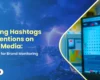 digital dashboard analyzing social media mentions and hashtags